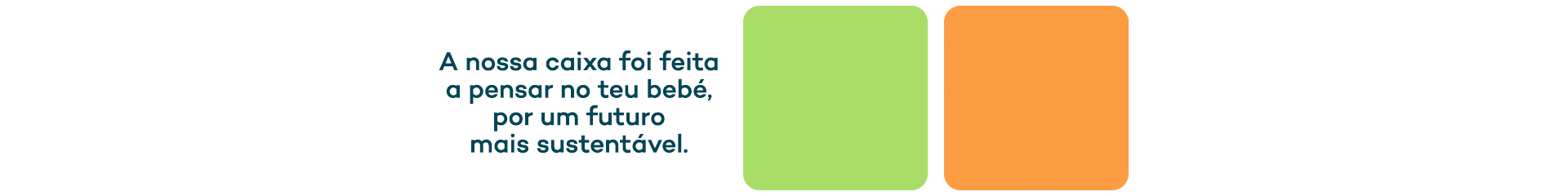A nossa caixa foi feita a pensar no teu beb&eacute;, por um futuro mais sustent&aacute;vel. Sem pl&aacute;sticos e 100% reciclav&eacute;l