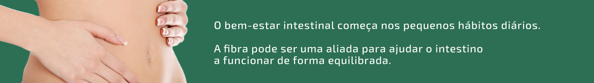 O bem-estar intestinal come&ccedil;a nos pequenos h&aacute;bitos di&aacute;rios. A fibra pode ser uma aliada para ajudar o intestino a funcionar de forma equilibrada.